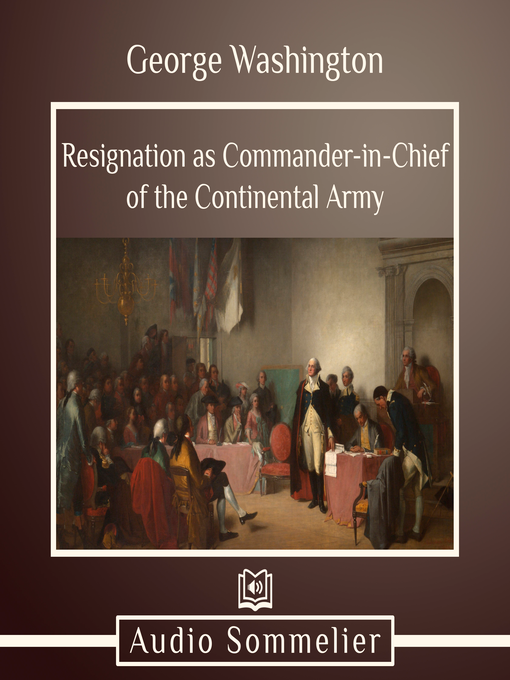 Title details for Resignation as Commander-in-Chief of the Continental Army by George Washington - Available